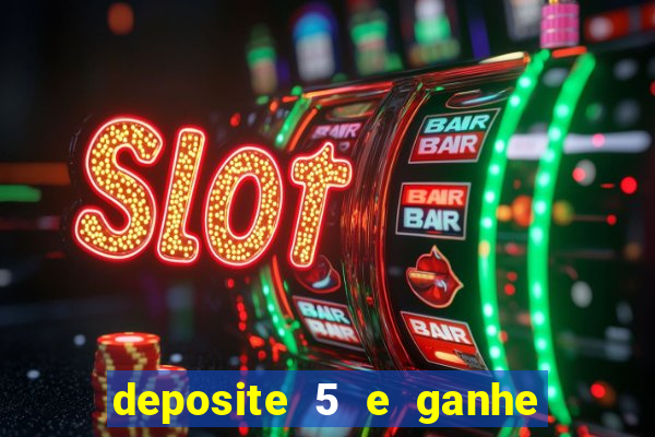 deposite 5 e ganhe 50 reais